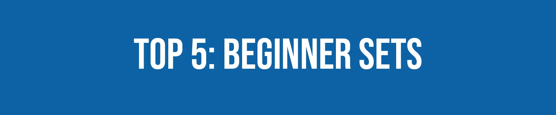 Top 5 Beginners Sets Header